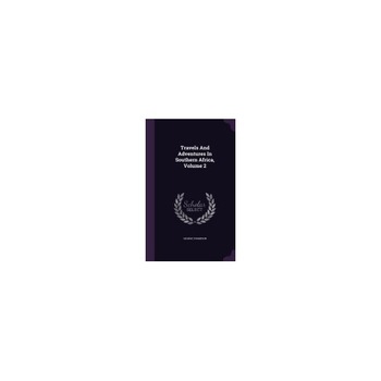 Travels and Adventures in Southern Africa, Volume 2 Travels and Adventures in Southern Africa, Volume 2