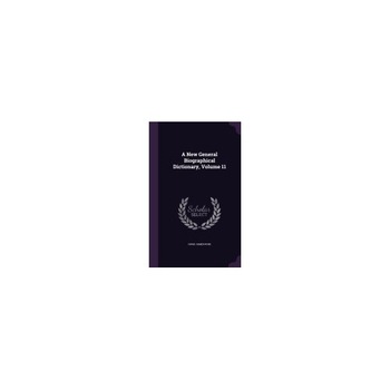 A New General Biographical Dictionary, Volume 11 A New General Biographical Dictionary, Volume 11