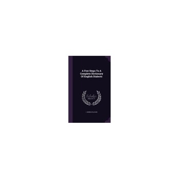A Few Steps to a Complete Dictionary of English Dialects A Few Steps to a Complete Dictionary of English Dialects
