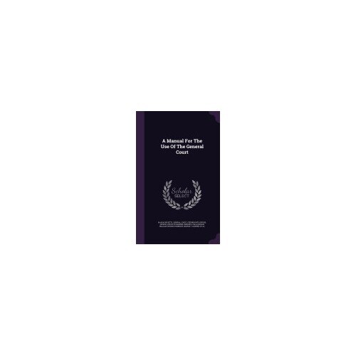 A Manual for the Use of the General Court