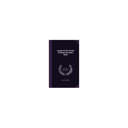 Annals of the Parish of North Wraxhall, Wilts