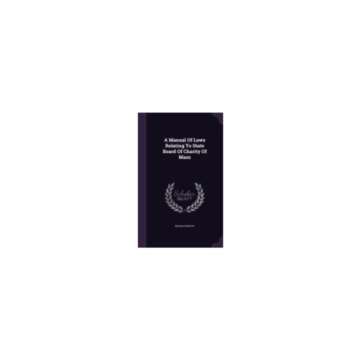 A Manual of Laws Relating to State Board of Charity of Mass
