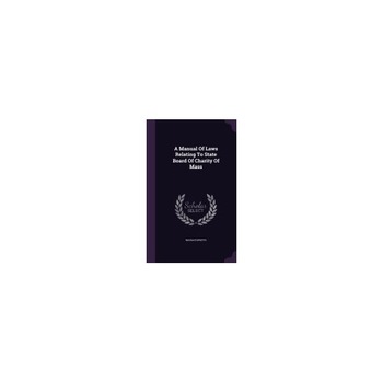 A Manual of Laws Relating to State Board of Charity of Mass A Manual of Laws Relating to State Board of Charity of Mass
