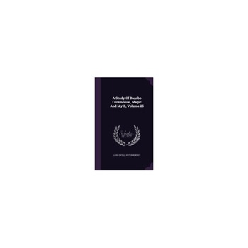 A Study of Bagobo Ceremonial, Magic and Myth, Volume 25 A Study of Bagobo Ceremonial, Magic and Myth, Volume 25