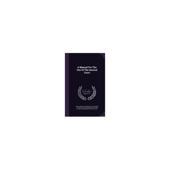 A Manual for the Use of the General Court A Manual for the Use of the General Court
