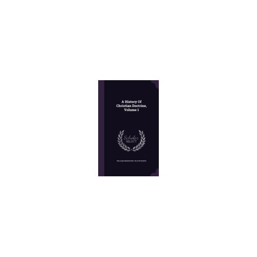 A History of Christian Doctrine, Volume 1