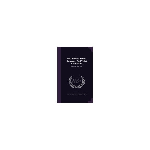 1001 Tests of Foods, Beverages and Toilet Accessories: Good and Otherwise
