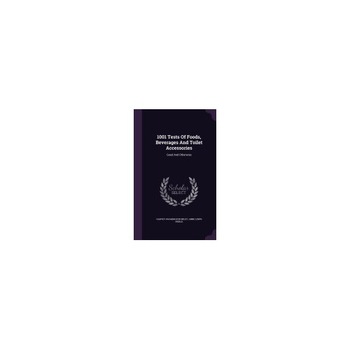 1001 Tests of Foods, Beverages and Toilet Accessories: Good and Otherwise 1001 Tests of Foods, Beverages and Toilet Accessories: Good and Otherwise