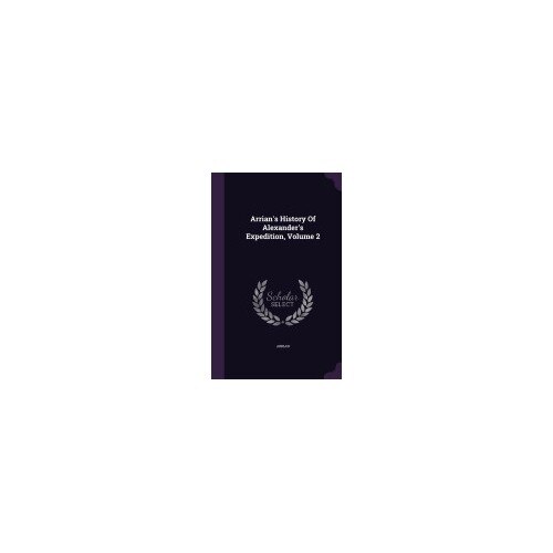 Arrian's History of Alexander's Expedition, Volume 2