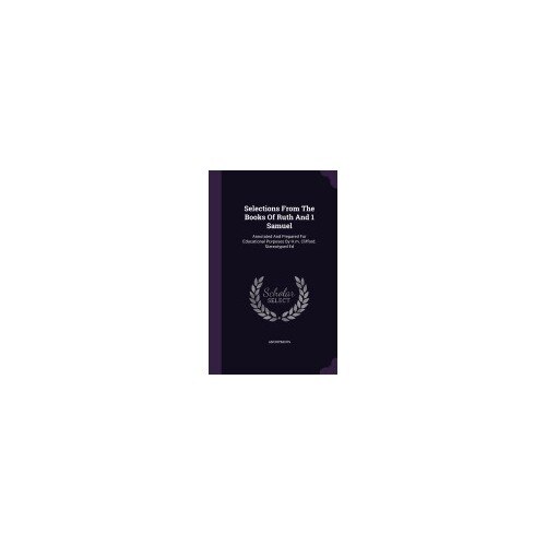 Selections from the Books of Ruth and 1 Samuel: Annotated and Prepared for Educational Purposes by H.M. Clifford. Stereotyped Ed