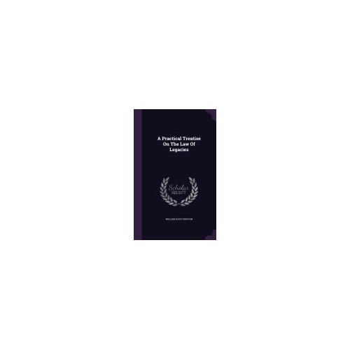 A Practical Treatise on the Law of Legacies