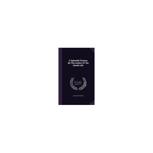 A Splendid Fortune, by the Author of 'The Gentle Life'