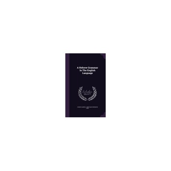 A Hebrew Grammar in the English Language A Hebrew Grammar in the English Language