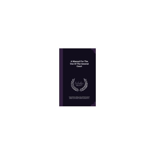 A Manual for the Use of the General Court