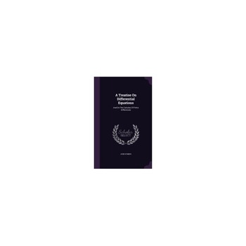 A Treatise on Differential Equations: And on the Calculus of Finite Differences A Treatise on Differential Equations: And on the Calculus of Finite Differences