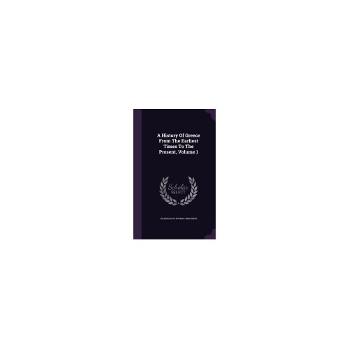 A History of Greece from the Earliest Times to the Present, Volume 1