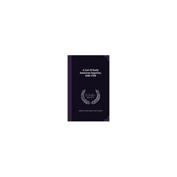 A List of Early American Imprints, 1640-1700 A List of Early American Imprints, 1640-1700