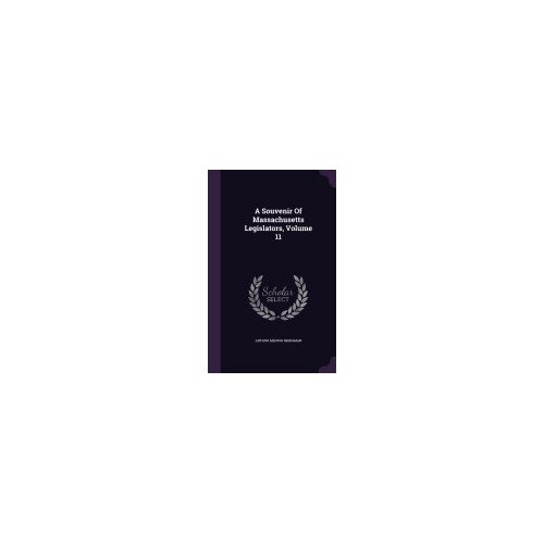 A Souvenir of Massachusetts Legislators, Volume 11