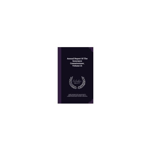 Annual Report of the Insurance Commissioner, Volume 21