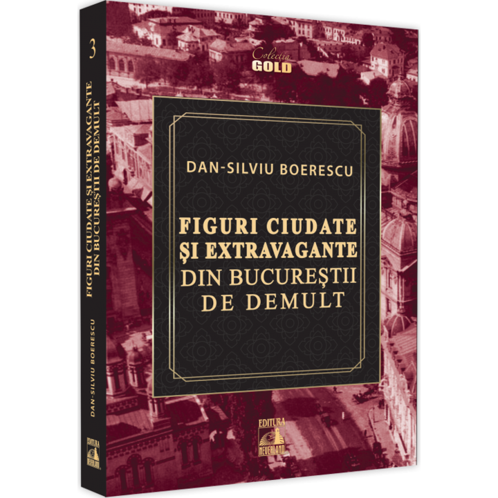 Figuri ciudate si extravagante din Bucurestii de demult, Dan-Silviu Boerescu