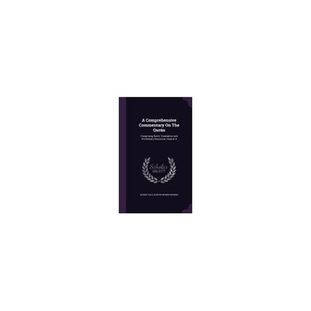A Comprehensive Commentary on the Quran: Comprising Sale's Translation and Preliminary Discourse, Volume 4 A Comprehensive Commentary on the Quran: Comprising Sale's Translation and Preliminary Discourse, Volume 4