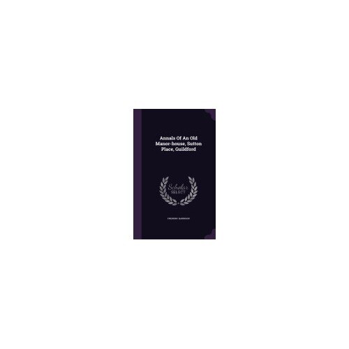 Annals of an Old Manor-House, Sutton Place, Guildford