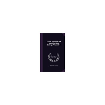 Annual Report of the American Bible Society, Volume 104 Annual Report of the American Bible Society, Volume 104