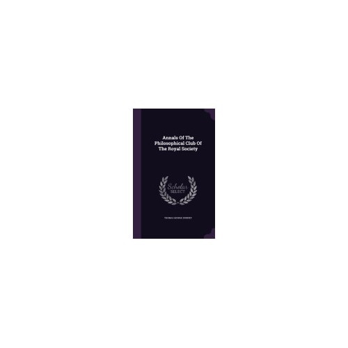 Annals of the Philosophical Club of the Royal Society