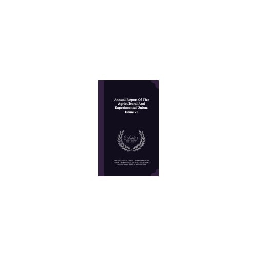 Annual Report of the Agricultural and Experimental Union, Issue 21