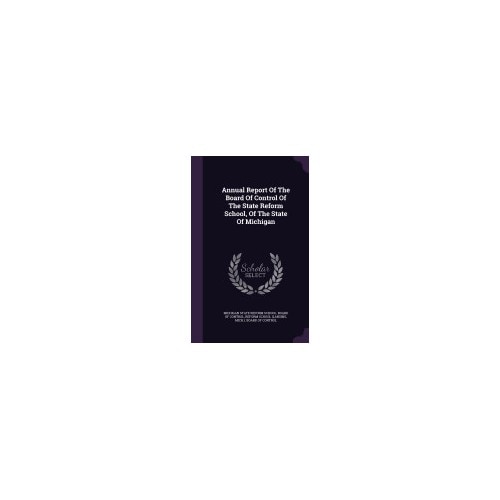 Annual Report of the Board of Control of the State Reform School, of the State of Michigan