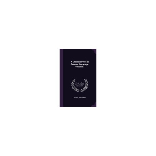A Grammar of the German Language, Volume 1