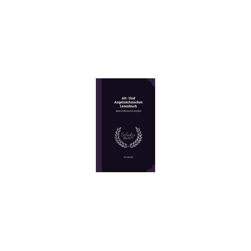 Alt- Und Angelsachsisches Lesenbuch: Nebst Altfriesischen Stuchen