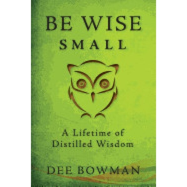 Be Wise Small, Dee Bowman (Author)