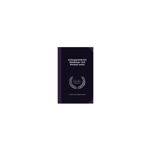 Anfangsgrunde Des Handlungs- Und Wechsel-Rechts