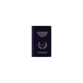 An Universal History, from the Earliest Account of Time, Volume 27 An Universal History, from the Earliest Account of Time, Volume 27