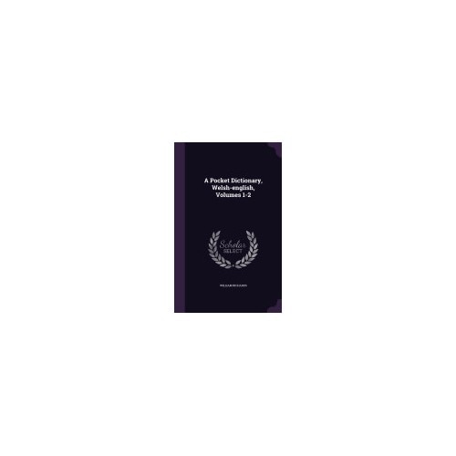 A Pocket Dictionary, Welsh-English, Volumes 1-2
