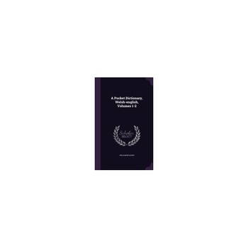 A Pocket Dictionary, Welsh-English, Volumes 1-2 A Pocket Dictionary, Welsh-English, Volumes 1-2