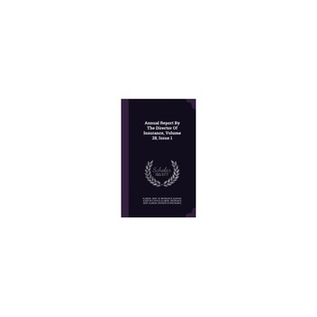 Annual Report by the Director of Insurance, Volume 28, Issue 1 Annual Report by the Director of Insurance, Volume 28, Issue 1