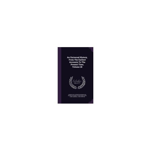 An Universal History, from the Earliest Accounts to the Present Time, Volume 28