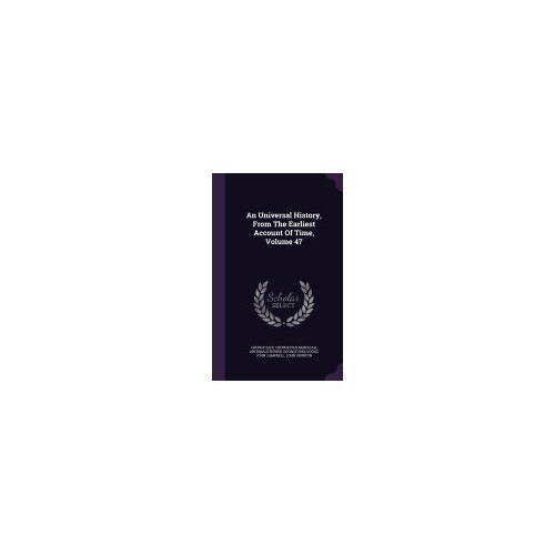 An Universal History, from the Earliest Account of Time, Volume 47