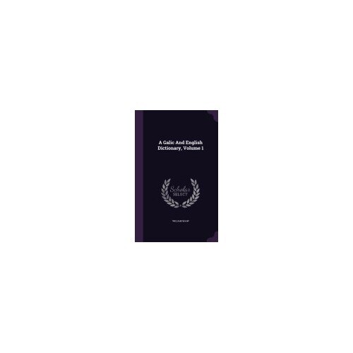 A Galic and English Dictionary, Volume 1