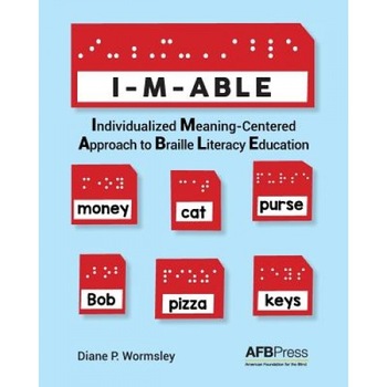 I-M-Able: Individualized Meaning-Centered Approach to Braille Literacy Education, Diane P. Wormsley (Author) I-M-Able: Individualized Meaning-Centered Approach to Braille Literacy Education, Diane P. Wormsley (Author)