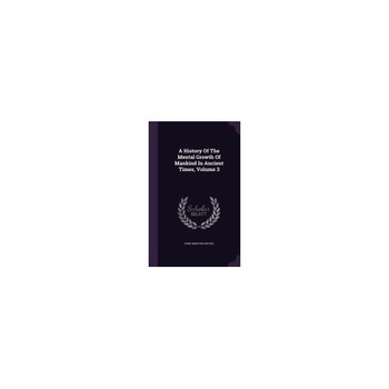 A History of the Mental Growth of Mankind in Ancient Times, Volume 3 A History of the Mental Growth of Mankind in Ancient Times, Volume 3