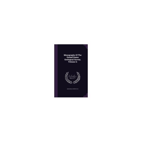 Monographs of the United States Geological Survey, Volume 11
