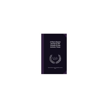 A Plant-Disease Survey in the Vicinity of San Antonio, Texas A Plant-Disease Survey in the Vicinity of San Antonio, Texas