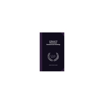 A Manual of Elementary Geometrical Drawing A Manual of Elementary Geometrical Drawing