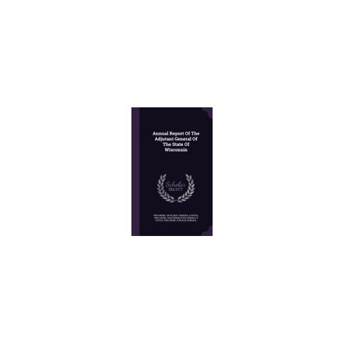 Annual Report of the Adjutant General of the State of Wisconsin