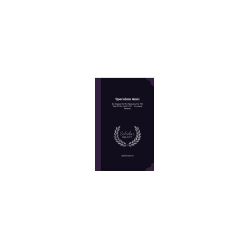 Speculum Anni: Or, Season on the Seasons, for the Year of Our Lord 1787, ... by Henry Season,