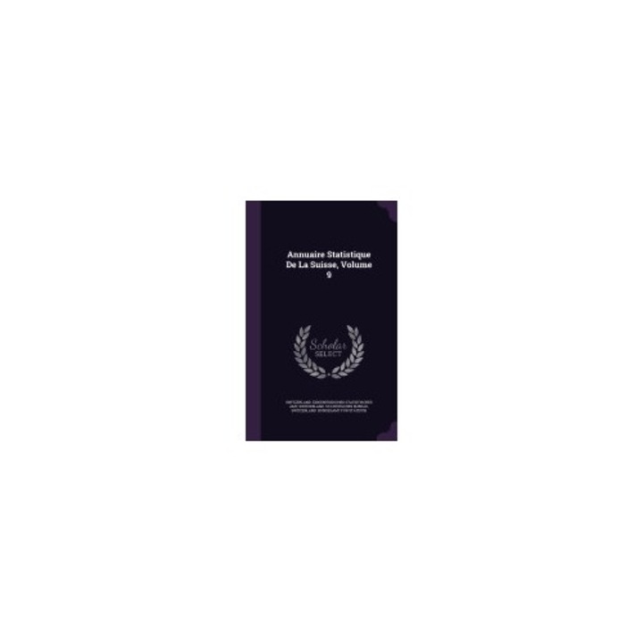 Annuaire Statistique de La Suisse, Volume 9