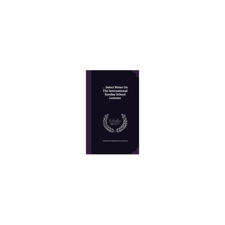 ... Select Notes on the International Sunday School Lessons